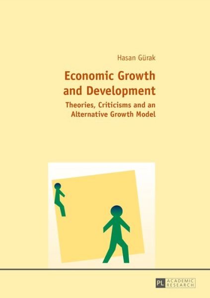 Cover for Hasan Gurak · Economic Growth and Development: Theories, Criticisms and an Alternative Growth Model (Hardcover bog) [New edition] (2015)