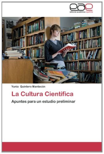 Cover for Yunia Quintero Mantecón · La Cultura Científica: Apuntes Para Un Estudio Preliminar (Taschenbuch) [Spanish edition] (2012)