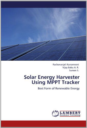 Solar Energy Harvester Using Mppt Tracker: Best Form of Renewable Energy - Suman S. - Kirjat - LAP LAMBERT Academic Publishing - 9783659109720 - sunnuntai 13. toukokuuta 2012