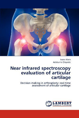 Cover for Adekunle Oloyede · Near Infrared Spectroscopy Evaluation of Articular Cartilage: Decision-making in Arthroplasty: Real-time Assessment of Articular Cartilage (Paperback Book) (2012)