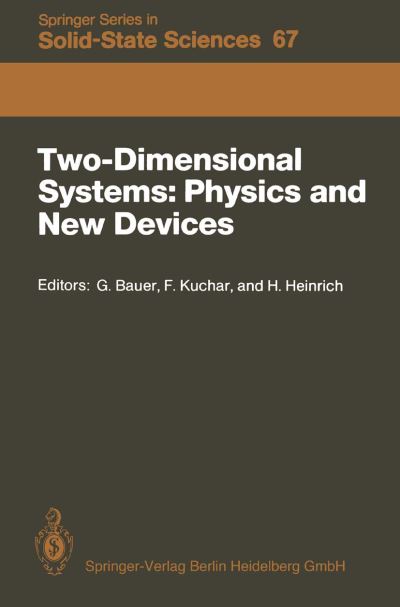 Cover for Gunther Bauer · Two-Dimensional Systems: Physics and New Devices: Proceedings of the International Winter School, Mauterndorf, Austria, February 24-28, 1986 - Springer Series in Solid-State Sciences (Paperback Book) [Softcover reprint of the original 1st ed. 1986 edition] (2013)