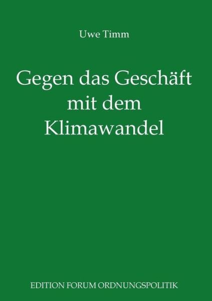 Cover for Uwe Timm · Gegen das Geschaft mit dem Klimawandel: Pladoyer fur eine freie und soziale Gesellschaft (Taschenbuch) [German edition] (2014)