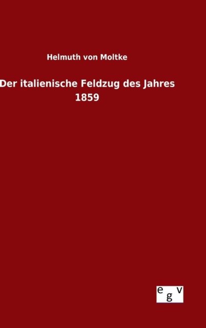 Cover for Helmuth Von Moltke · Der Italienische Feldzug Des Jahres 1859 (Hardcover Book) (2015)