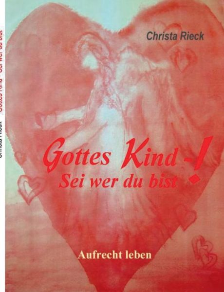 Cover for Christa Rieck · Gottes Kind - Sei Wer Du Bist (Paperback Book) [German edition] (2014)