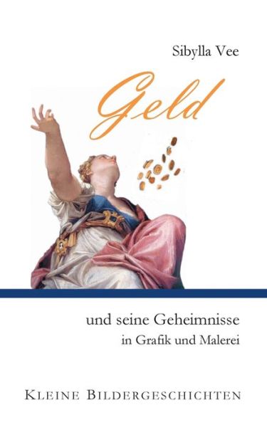 Cover for Sibylla Vee · Geld und seine Geheimnisse in Grafik und Malerei: Kleine Bildergeschichten (Paperback Book) (2019)