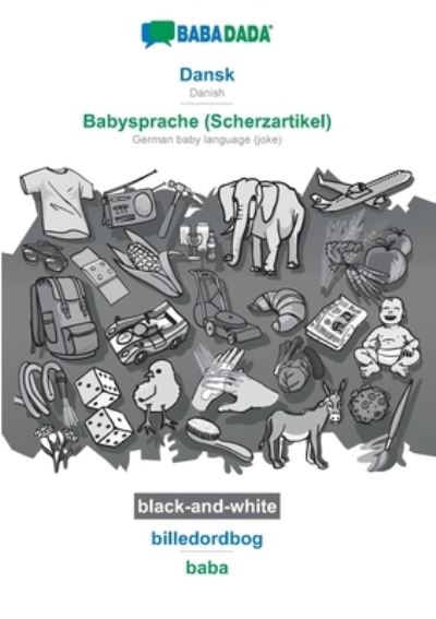 Cover for Babadada Gmbh · BABADADA black-and-white, Dansk - Babysprache (Scherzartikel), billedordbog - baba: Danish - German baby language (joke), visual dictionary (Paperback Bog) (2020)