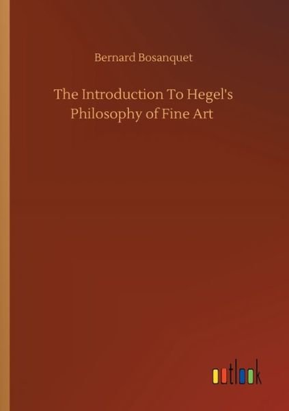 Cover for Bernard Bosanquet · The Introduction To Hegel's Philosophy of Fine Art (Paperback Book) (2020)