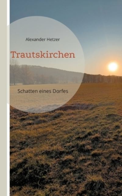 Cover for Alexander Hetzer · Trautskirchen (Book) (2024)