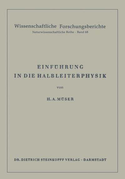 Cover for Helmut A Muser · Einfuhrung in Die Halbleiterphysik - Wissenschaftliche Forschungsberichte (Paperback Book) [Softcover Reprint of the Original 1st 1960 edition] (1960)