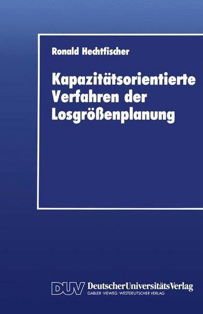 Cover for Ronald Hechtfischer · Kapazitatsorientierte Verfahren der Losgrossenplanung (Paperback Book) [1991 edition] (1991)
