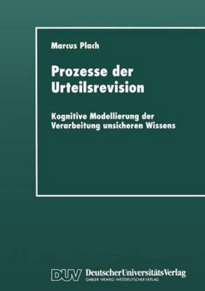 Cover for Marcus Plach · Prozesse Der Urteilsrevision: Kognitive Modellierung Der Verarbeitung Unsicheren Wissens - Studien Zur Kognitionswissenschaft (Paperback Book) [1998 edition] (1998)