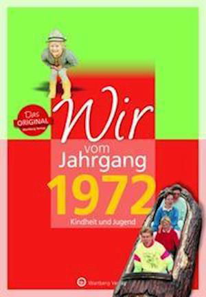 Wir vom Jahrgang 1972 - Kindheit und Jugend - Roland A. Wildberg - Books - Wartberg Verlag - 9783831330720 - July 5, 2021