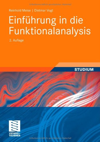 Cover for Meise, Mathematical Institute Reinhold (Heinrich Heine University Dusseldorf) · Einfuhrung in Die Funktionalanalysis - Aufbaukurs Mathematik (Paperback Book) [2nd 2., Uberarb. Aufl. 2011 edition] (2011)