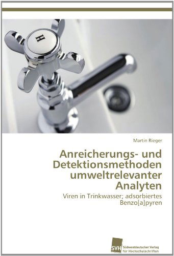 Cover for Martin Rieger · Anreicherungs- Und Detektionsmethoden Umweltrelevanter Analyten: Viren in Trinkwasser; Adsorbiertes Benzo[a]pyren (Paperback Book) [German edition] (2012)