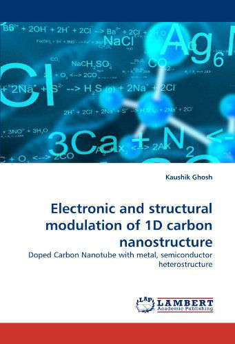 Cover for Kaushik Ghosh · Electronic and Structural Modulation of 1d Carbon Nanostructure: Doped Carbon Nanotube with Metal, Semiconductor Heterostructure (Paperback Book) (2010)