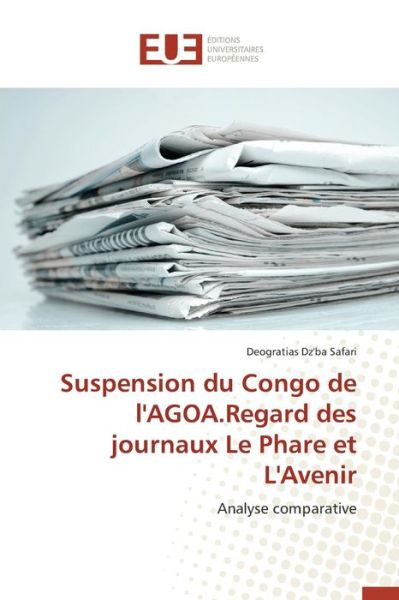 Cover for Dz\'ba Safari Deogratias · Suspension Du Congo De L'agoa.regard Des Journaux Le Phare et L'avenir (Paperback Book) (2018)