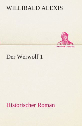 Cover for Willibald Alexis · Der Werwolf 1: Historischer Roman (Tredition Classics) (German Edition) (Paperback Book) [German edition] (2012)