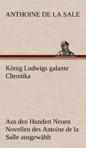 Cover for Anthoine De La Sale · Konig Ludwigs Galante Chronika (Gebundenes Buch) [German edition] (2012)