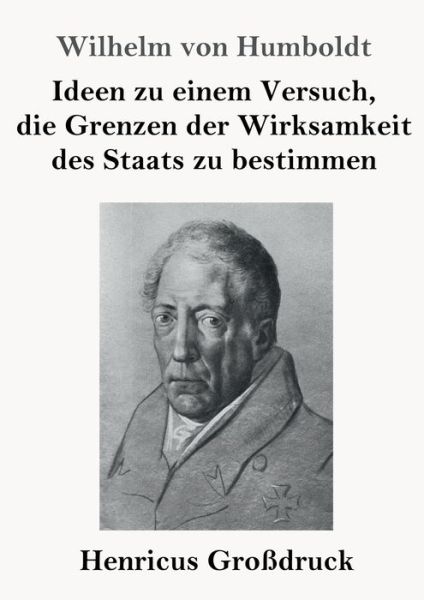 Cover for Wilhelm Von Humboldt · Ideen zu einem Versuch, die Grenzen der Wirksamkeit des Staats zu bestimmen (Grossdruck) (Paperback Book) (2020)