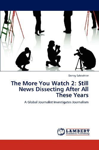 Cover for Danny Schechter · The More You Watch 2: Still News Dissecting After All These Years: a Global Journalist Investigates Journalism (Paperback Book) (2012)