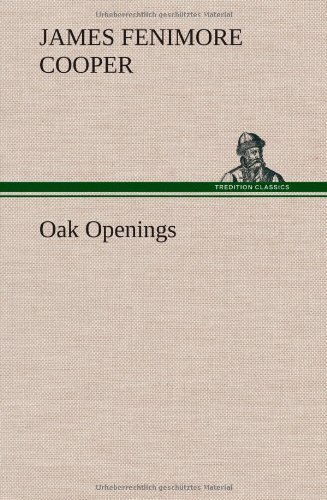 Cover for James Fenimore Cooper · Oak Openings (Innbunden bok) (2012)