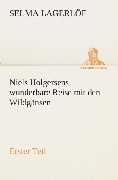 Cover for Selma Lagerlöf · Niels Holgersens Wunderbare Reise Mit den Wildgänsen: Erster Teil (Tredition Classics) (German Edition) (Paperback Book) [German edition] (2013)