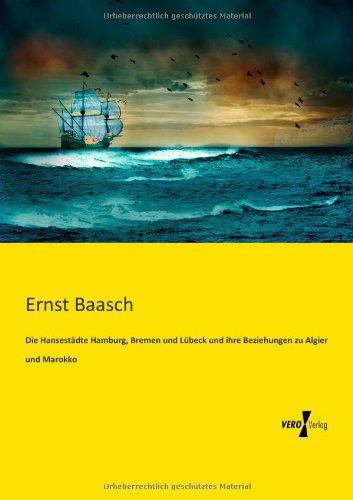 Cover for Ernst Baasch · Die Hansestadte Hamburg, Bremen und Lubeck und ihre Beziehungen zu Algier und Marokko (Paperback Book) [German edition] (2019)