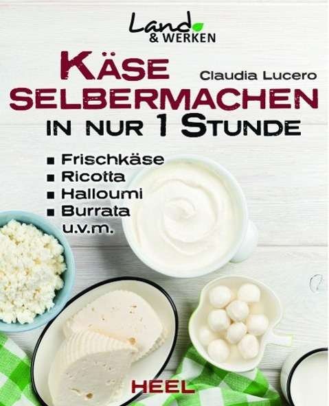 Käse selbermachen in nur 1 Stund - Lucero - Bøker -  - 9783958431720 - 