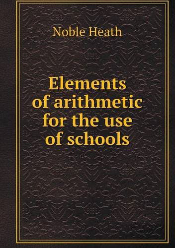 Cover for Noble Heath · Elements of Arithmetic for the Use of Schools (Taschenbuch) (2013)