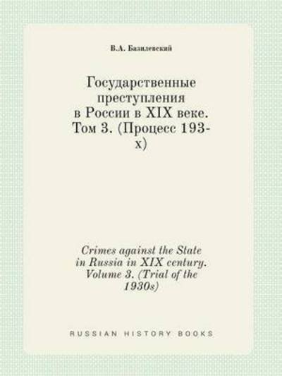 Crimes Against the State in Russia in Xix Century. Volume 3. (Trial of the 1930s) - V a Bazilevskij - Bücher - Book on Demand Ltd. - 9785519418720 - 30. März 2015