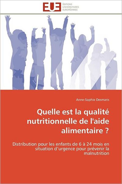 Cover for Anne-sophie Desmaris · Quelle Est La Qualité Nutritionnelle De L'aide Alimentaire ?: Distribution Pour Les Enfants De 6 À 24 Mois en Situation D'urgence Pour Prévenir La Malnutrition (Paperback Book) [French edition] (2018)