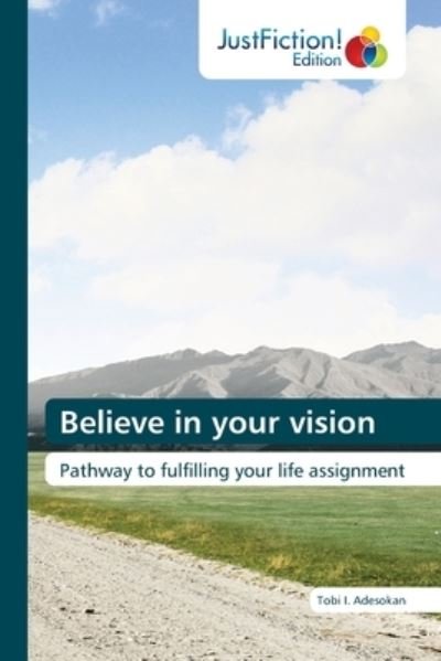 Believe in your vision - Tobi I. Adesokan - Kirjat - KS Omniscriptum Publishing - 9786203578720 - maanantai 10. tammikuuta 2022