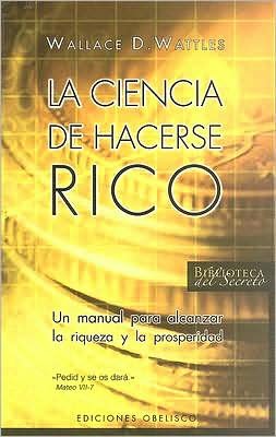 Cover for Wallace D. Wattles · La Ciencia De Hacerse Rico (Paperback Book) [Spanish, Tra edition] (2007)