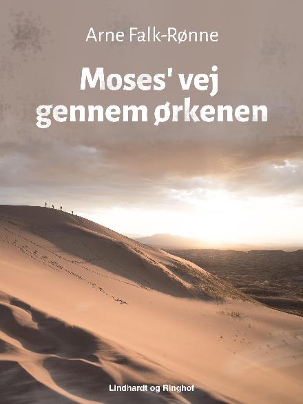 Cover for Arne Falk-Rønne · Moses' vej gennem ørkenen (Sewn Spine Book) [1. wydanie] (2017)