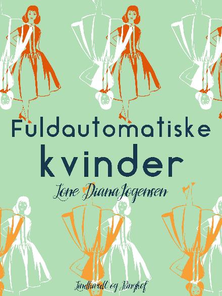 Fuldautomatiske kvinder - Lone Diana Jørgensen - Bøker - Saga - 9788711938720 - 17. april 2018