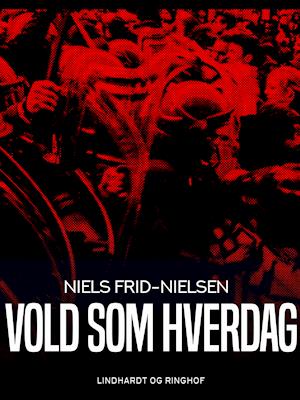 Cover for Niels Frid-Nielsen · Vold som hverdag (Sewn Spine Book) [1st edition] (2019)