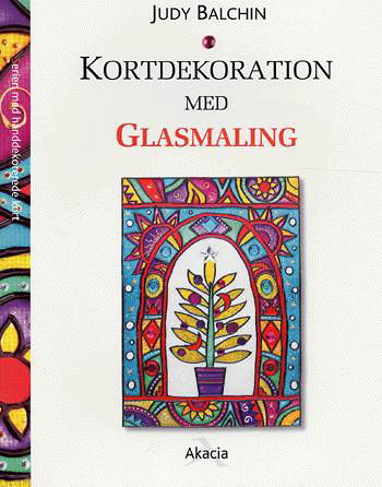 Serien med hånddekorerede kort.: Kortdekoration med glasmaling - Judy Balchin - Bøker - Akacia - 9788778470720 - 26. januar 2004