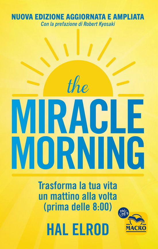 The Miracle Morning. Trasforma La Tua Vita Un Mattino Alla Volta Prima Delle 8:00 - Hal Elrod - Książki -  - 9788828506720 - 