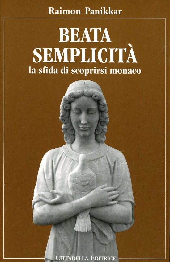 Cover for Raimon Panikkar · Beata Semplicita. La Sfida Di Scoprirsi Monaco (Book)