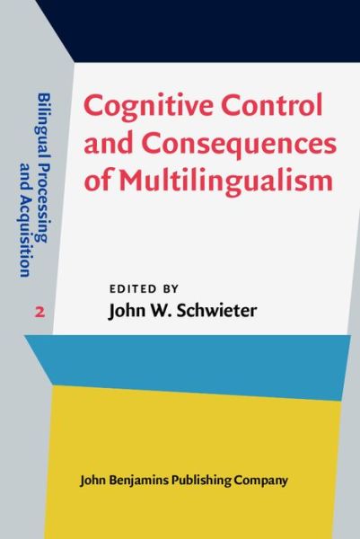 Cover for John W Schwieter · Cognitive Control and Consequences of Multilingualism - Bilingual Processing and Acquisition (Innbunden bok) (2016)