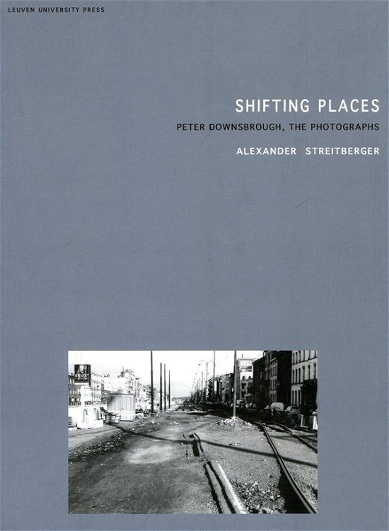 Cover for Alexander Streitberger · Shifting Places: Peter Downsbrough, the Photographs - Lieven Gevaert Series (Paperback Book) (2011)