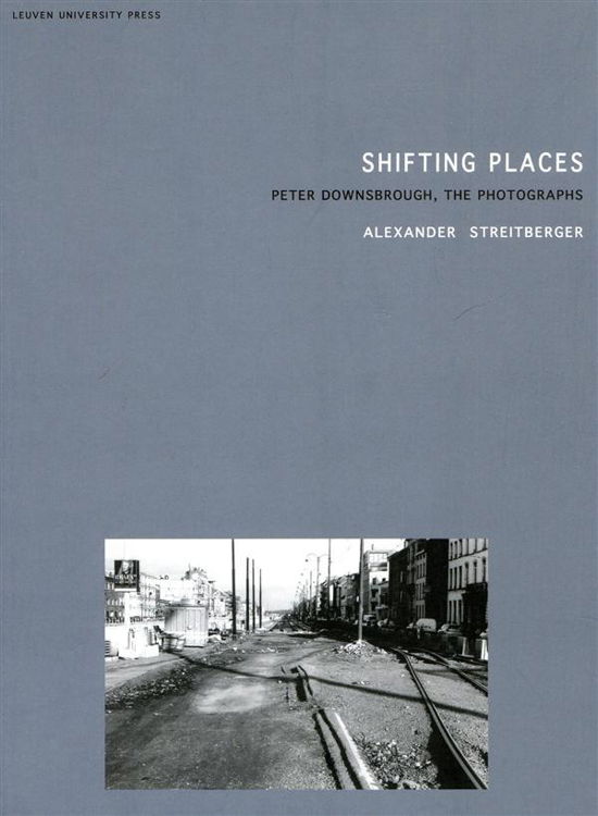 Cover for Alexander Streitberger · Shifting Places: Peter Downsbrough, the Photographs - Lieven Gevaert Series (Taschenbuch) (2011)