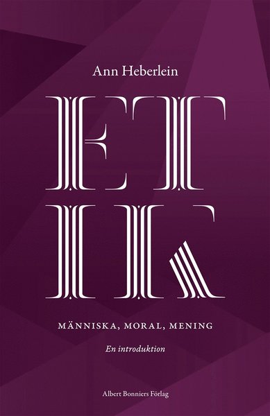 Cover for Ann Heberlein · Etik : människa, moral, mening : en introduktion (ePUB) (2014)