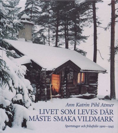 Cover for Ann Katrin Pihl Atmer · Stockholm stads monografiserie: Livet som leves där måste smaka vildmark (Bound Book) (1998)