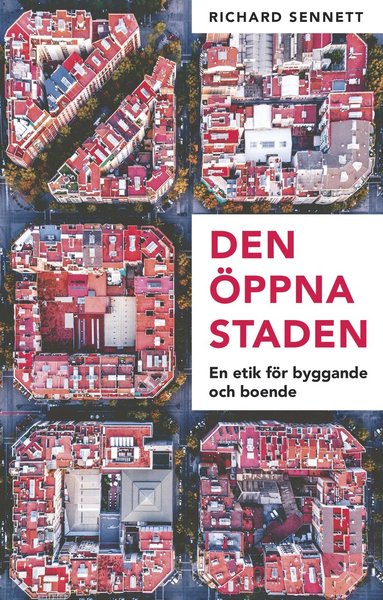 Cover for Richard Sennett · Den öppna staden : en etik för byggande och boende (Hardcover Book) (2019)