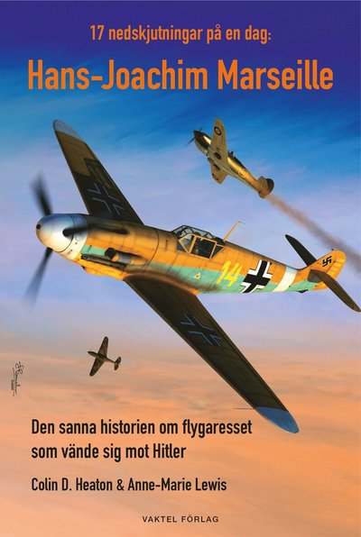 Cover for Colin D. Heaton · 17 nedskjutningar på en dag : Hans-Joachim Marseille - den sanna historien om flygaresset som vände sig mot Hitler (Hardcover Book) (2020)