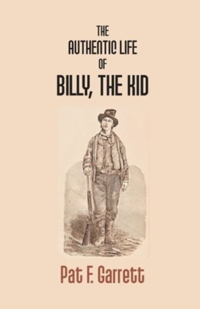 Cover for Pat F Garrett · The Authentic Life of Billy the Kid (Paperback Book) (2017)