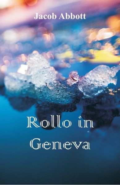 Rollo in Geneva - Jacob Abbott - Books - Alpha Edition - 9789352976720 - September 6, 2018