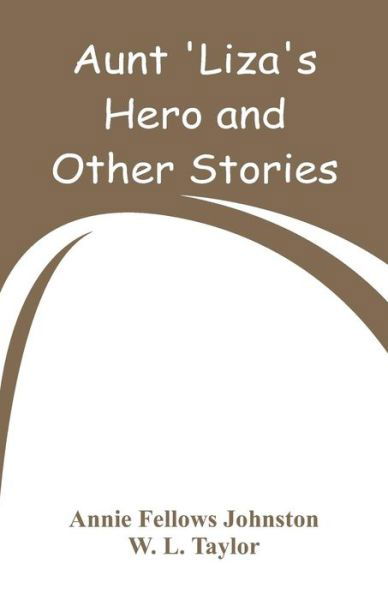Cover for Annie Fellows Johnston · Aunt 'Liza's Hero and Other Stories (Paperback Book) (2018)