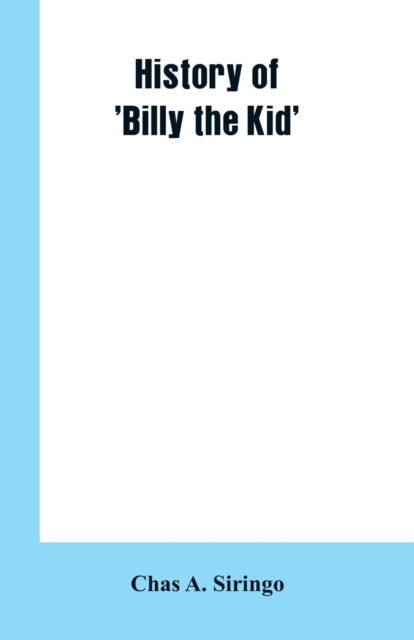 Cover for Chas A Siringo · History of 'Billy the Kid' (Paperback Book) (2019)